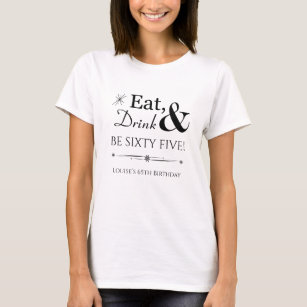 Eat Drink Be Sixty Five Throwback 65th Birthday T-Shirt