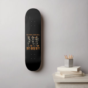 EAT, DRINK, DANCE... AND BE SCARY funny halloween  Skateboard