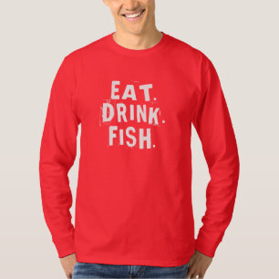 Eat, Drink, Fish. Fun Fishing Shirt