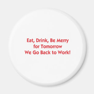 Eat, Drink, Go Back to Work Magnet