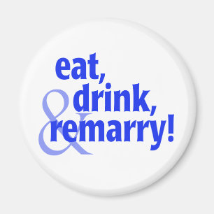 Eat Drink Remarry Magnet
