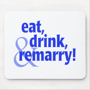 Eat Drink Remarry Mouse Pad