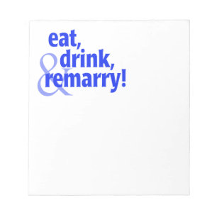 Eat Drink Remarry Notepad
