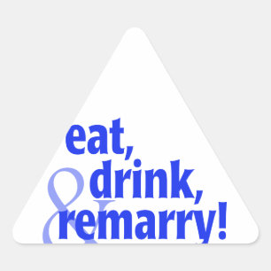 Eat Drink Remarry Triangle Sticker