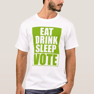 Eat Drink Sleep Vote T-Shirt