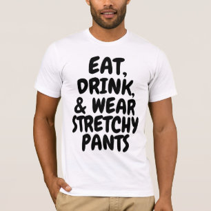 EAT DRINK & WEAR STRETCHY PANTS BIRTHDAY  T-Shirt