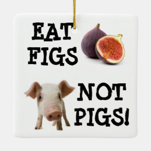 EAT FIGS NOT PIGS! CERAMIC TREE DECORATION