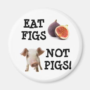 EAT FIGS NOT PIGS! MAGNET