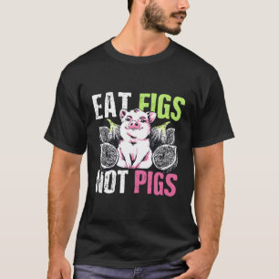 Eat Figs Not Pigs Vegan Herbivore Pun Quote T-Shirt