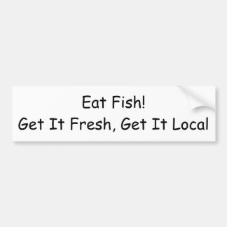 Eat Fish! Get It Fresh, Get It Local Bumper Sticker