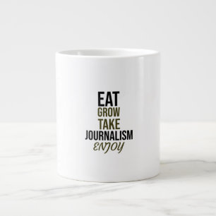 Eat,grow,take journalism, enjoy large coffee mug