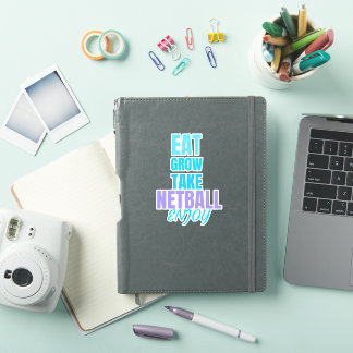 Eat,grow,take netball, enjoy