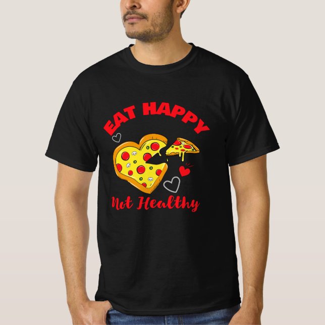 Eat Happy Not Healthy funny cute heart pizza T-Shirt (Front)