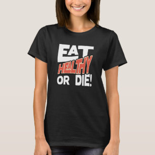 Eat healthy or die Impactful statement Apparel Men T-Shirt