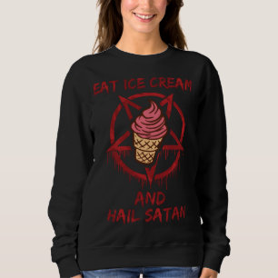 Eat Ice Cream and Hail Satan Sweatshirt