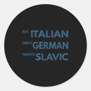 Eat italian drive german marry slavic classic round sticker