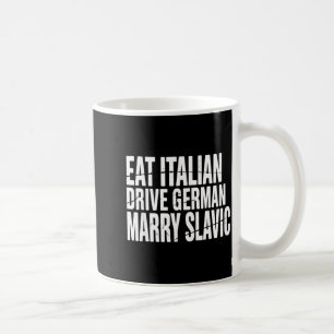 Eat italian drive german marry slavic funny car coffee mug