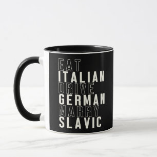 Eat Italian Drive German Marry Slavic Funny Meme Mug