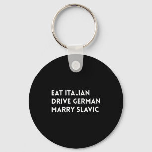 Eat italian drive german marry slavic funny quote key ring