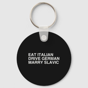 Eat Italian Drive German Marry Slavic Funny Quote Key Ring