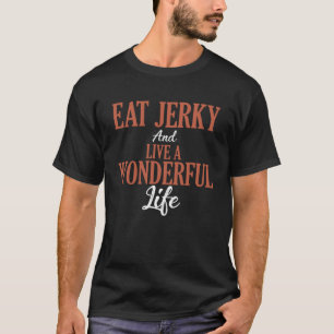 Eat Jerky And Live A Wonderful Life Keto Snack Mea T-Shirt