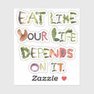 Eat like your life depends on it 