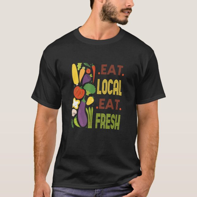 Eat Local Eat Fresh Farmeru2019s Market Local Agri T-Shirt (Front)