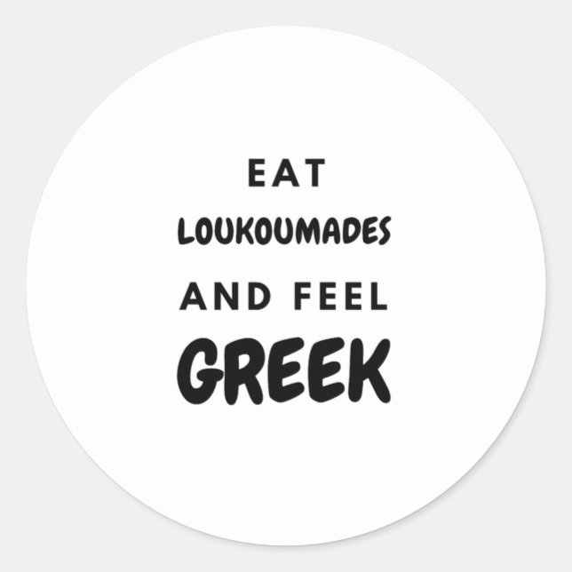 Eat Loukoumades and Feel Greek Gifts Classic Round Classic Round Sticker (Front)