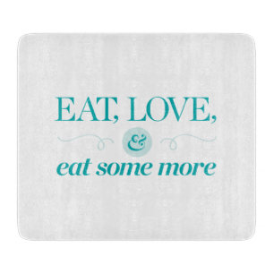 Eat, Love & Eat Some More Cutting Board