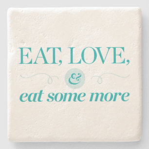 Eat, Love & Eat Some More Stone Coaster