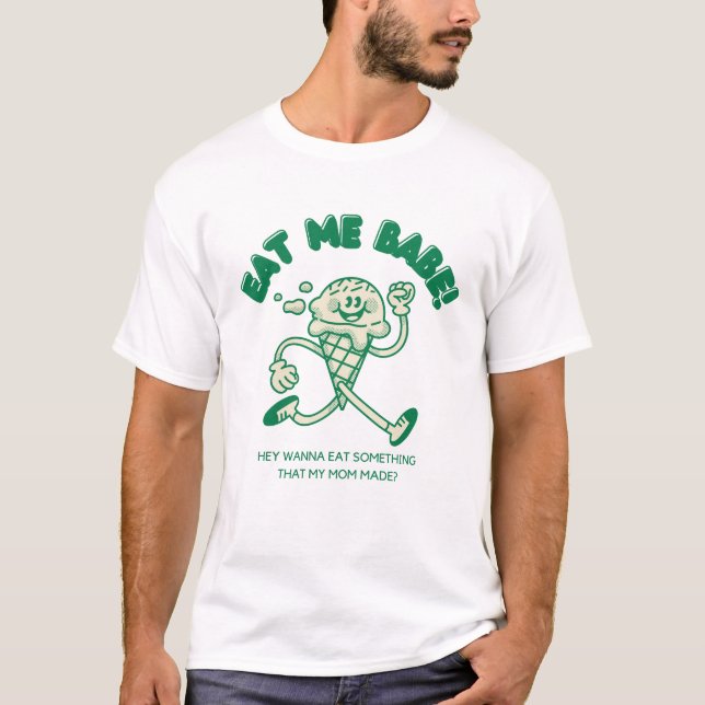 Eat Me Babe. T-Shirt (Front)