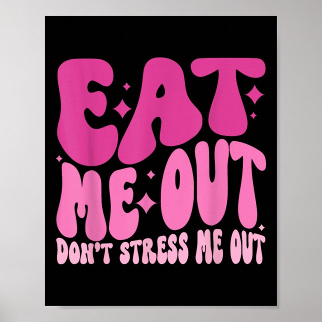 Eat Me Out Don’t Stress Me Out Apparel  Poster (Front)