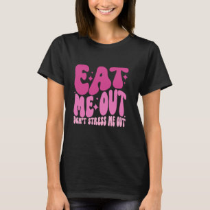 Eat Me Out Donu2019t Stress Me Out Apparel T-Shirt