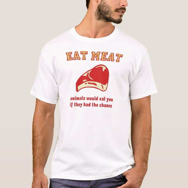 Eat Meat Animals would eat you if they could T-Shirt (Front)