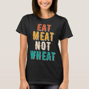 Eat Meat Not Wheat Ketogenic  Dietary Therapy Keto T-Shirt