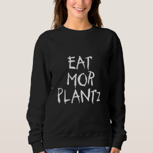 Eat Mor Plantz Funny Misspelling Vegan Plant Based Sweatshirt