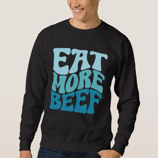 Eat More Beef Support Local Farmers Farming Farmer Sweatshirt (Front)
