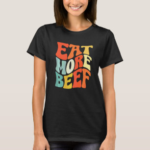Eat More Beef Support Local Farmers Farming Farmer T-Shirt