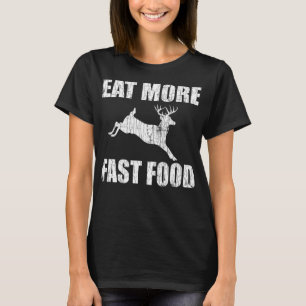 Eat More Fast Food Deer Hunting Funny Hunter Hunt T-Shirt