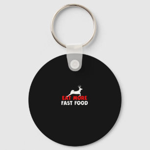 Eat More Fast Food - Deer Hunting Hunters Funny Key Ring