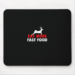 Eat More Fast Food - Deer Hunting Hunters Funny  Mouse Pad