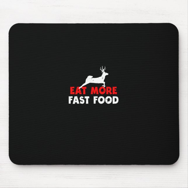 Eat More Fast Food - Deer Hunting Hunters Funny  Mouse Pad (Front)