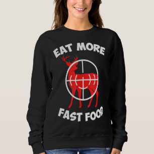 Eat More Fast Food Hunter Hunt Archery 1 Sweatshirt