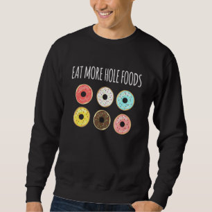 Eat More Hole Foods Doughnut Baking Sweatshirt