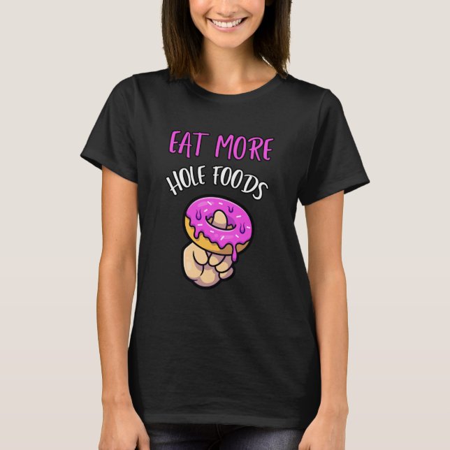 Eat more hole foods doughnut shirt (Front)