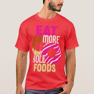 Eat More Hole Foods Funny Doughnut Food Lover T-Shirt