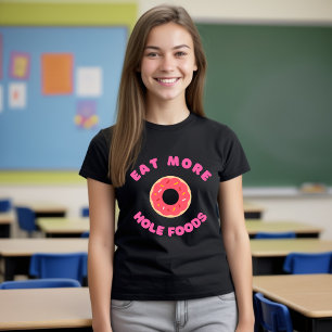 Eat More Hole Foods T-Shirt Funny Food Doughnut