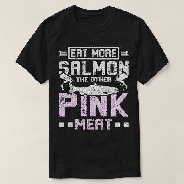 Eat more salmon the other pink meat T-Shirt (Design Front)