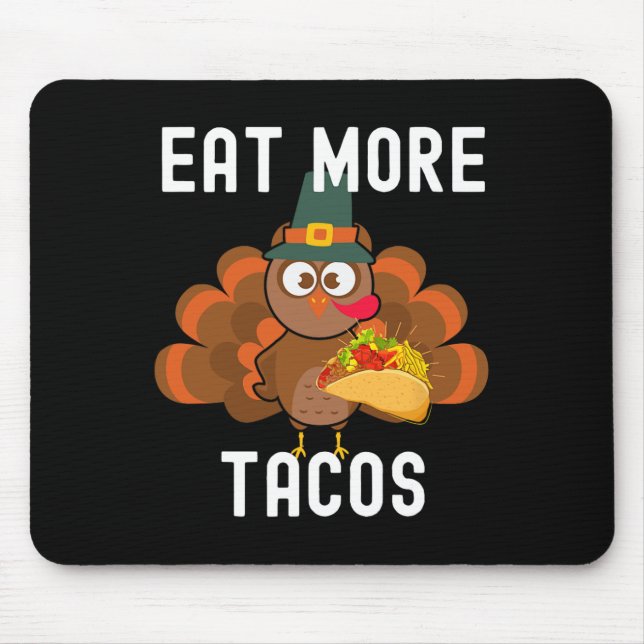 Eat More Tacos Silly Turkey Taco Thanksgiving Day  Mouse Pad (Front)