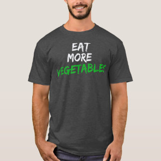 Eat More Vegetables for Vegetarian or Gardener  T-Shirt